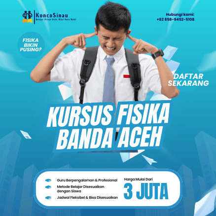 Kursus Fisika di Banda Aceh untuk SMP & SMA di KoncoSinau.id – Guru Privat Berpengalaman Siap Bimbing Anak Anda 1 Kursus Fisika di Banda Aceh untuk SMP & SMA di KoncoSinau.id – Guru Privat Berpengalaman Siap Bimbing Anak Anda